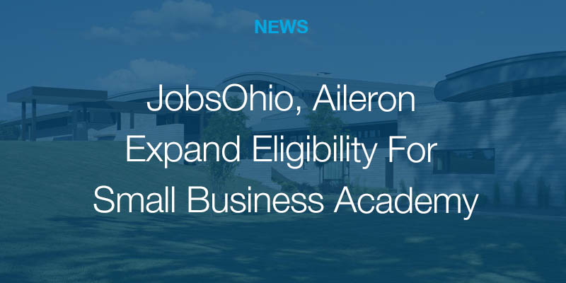 JobsOhio, Aileron Expand Eligibility For Small Business Academy